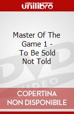 Master Of The Game 1 - To Be Sold Not Told dvd