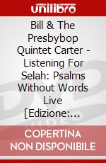 Bill & The Presbybop Quintet Carter - Listening For Selah: Psalms Without Words Live [Edizione: Stati Uniti] film in dvd