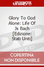Glory To God Alone: Life Of Js Bach [Edizione: Stati Uniti] dvd