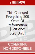 This Changed Everything 500 Years Of Reformation [Edizione: Stati Uniti] dvd