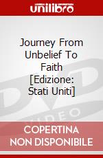 Journey From Unbelief To Faith [Edizione: Stati Uniti] dvd
