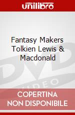 Fantasy Makers Tolkien Lewis & Macdonald dvd