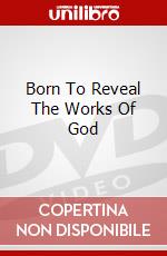 Born To Reveal The Works Of God dvd