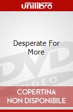 Desperate For More dvd