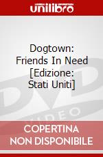 Dogtown: Friends In Need [Edizione: Stati Uniti] dvd