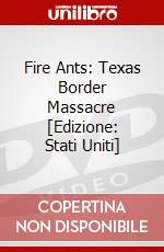Fire Ants: Texas Border Massacre [Edizione: Stati Uniti] dvd