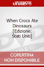 When Crocs Ate Dinosaurs [Edizione: Stati Uniti] dvd