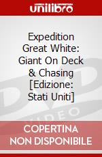 Expedition Great White: Giant On Deck & Chasing [Edizione: Stati Uniti] dvd