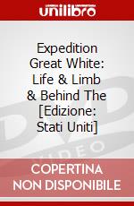 Expedition Great White: Life & Limb & Behind The [Edizione: Stati Uniti] dvd