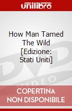 How Man Tamed The Wild [Edizione: Stati Uniti] dvd