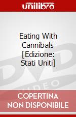 Eating With Cannibals [Edizione: Stati Uniti] dvd