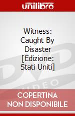Witness: Caught By Disaster [Edizione: Stati Uniti] dvd