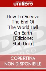 How To Survive The End Of The World Hell On Earth [Edizione: Stati Uniti] dvd