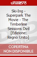Ski-Ing - Superpark The Movie - The Timberline Sessions Dvd [Edizione: Regno Unito] dvd