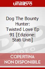 Dog The Bounty Hunter: Twisted Love Ep 91 [Edizione: Stati Uniti] dvd