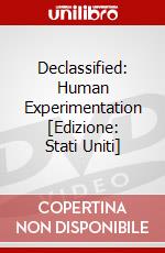 Declassified: Human Experimentation [Edizione: Stati Uniti] dvd
