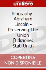 Biography: Abraham Lincoln - Preserving The Union [Edizione: Stati Uniti] dvd
