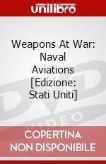 Weapons At War: Naval Aviations [Edizione: Stati Uniti] dvd