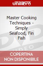 Master Cooking Techniques - Simply Seafood, Fin Fish dvd