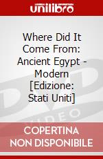 Where Did It Come From: Ancient Egypt - Modern [Edizione: Stati Uniti] dvd