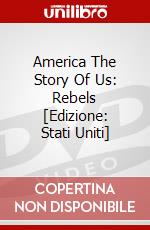 America The Story Of Us: Rebels [Edizione: Stati Uniti] dvd