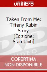 Taken From Me: Tiffany Rubin Story [Edizione: Stati Uniti] dvd