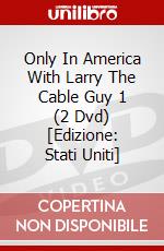 Only In America With Larry The Cable Guy 1 (2 Dvd) [Edizione: Stati Uniti] dvd
