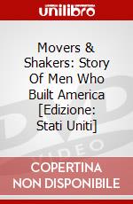 Movers & Shakers: Story Of Men Who Built America [Edizione: Stati Uniti] dvd