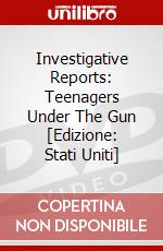 Investigative Reports: Teenagers Under The Gun [Edizione: Stati Uniti] dvd