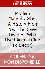 Modern Marvels: Glue. (A History From Neolithic Cave Dwellers Who Used Animal Glue To Decor) dvd