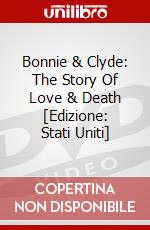Bonnie & Clyde: The Story Of Love & Death [Edizione: Stati Uniti] dvd