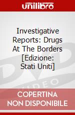 Investigative Reports: Drugs At The Borders [Edizione: Stati Uniti] dvd