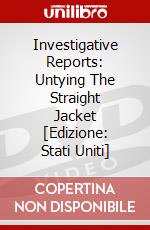 Investigative Reports: Untying The Straight Jacket [Edizione: Stati Uniti] dvd