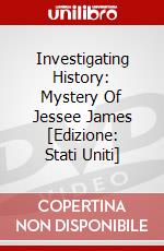 Investigating History: Mystery Of Jessee James [Edizione: Stati Uniti] dvd