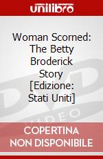 Woman Scorned: The Betty Broderick Story [Edizione: Stati Uniti] dvd
