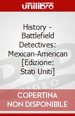 History - Battlefield Detectives: Mexican-American [Edizione: Stati Uniti] dvd