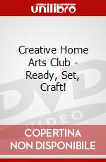 Creative Home Arts Club - Ready, Set, Craft! dvd