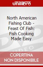 North American Fishing Club - Feast Of Fish: Fish Cooking Made Easy dvd