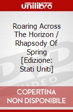 Roaring Across The Horizon / Rhapsody Of Spring [Edizione: Stati Uniti] dvd