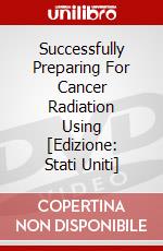 Successfully Preparing For Cancer Radiation Using [Edizione: Stati Uniti] dvd
