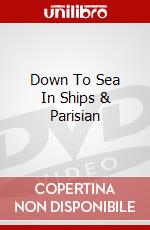 Down To Sea In Ships & Parisian dvd