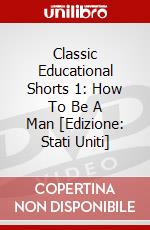 Classic Educational Shorts 1: How To Be A Man [Edizione: Stati Uniti] dvd