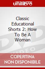 Classic Educational Shorts 2: How To Be A Woman dvd