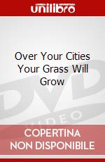 Over Your Cities Your Grass Will Grow dvd