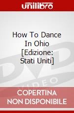 How To Dance In Ohio [Edizione: Stati Uniti] dvd