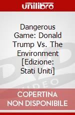 Dangerous Game: Donald Trump Vs. The Environment [Edizione: Stati Uniti] dvd