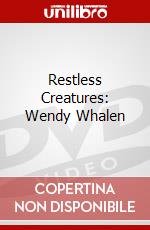 Restless Creatures: Wendy Whalen dvd