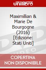 Maximillian & Marie De Bourgogne (2016) [Edizione: Stati Uniti] dvd