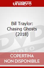 Bill Traylor: Chasing Ghosts (2018) dvd