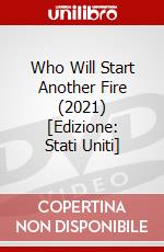 Who Will Start Another Fire (2021) [Edizione: Stati Uniti] dvd